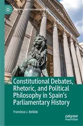 Book cover of Constitutional Debates, Rhetoric, and Political Philosophy in Spain’s Parliamentary History by Francisco J. Bellido