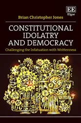 Book cover of Constitutional Idolatry and Democracy by Brian Christopher Jones