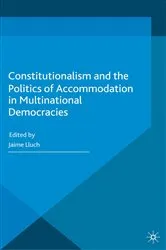 Book cover of Constitutionalism and the Politics of Accommodation in Multinational Democracies by Jaime Lluch