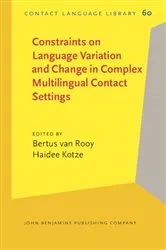 Book cover of Constraints on Language Variation and Change in Complex Multilingual Contact Settings by Bertus van Rooy
