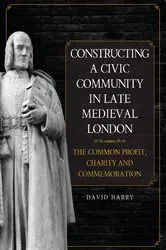Book cover of Constructing a Civic Community in Late Medieval London by David Harry