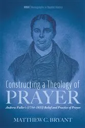 Book cover of Constructing a Theology of Prayer by Matthew C. Bryant