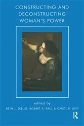 Book cover of Constructing and Deconstructing Woman's Power by Beth J. Seelig