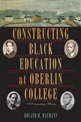 Book cover of Constructing Black Education at Oberlin College by Roland M. Baumann