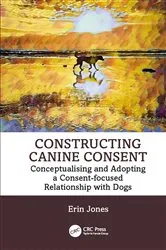 Book cover of Constructing Canine Consent by Erin Jones