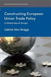 Book cover of Constructing European Union Trade Policy by Kenneth A. Loparo