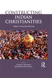 Book cover of Constructing Indian Christianities by Chad M. Bauman