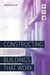 Book cover of Constructing Library Buildings That Work by Fred Schlipf