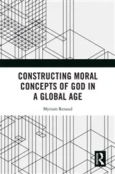 Book cover of Constructing Moral Concepts of God in a Global Age by Myriam Renaud