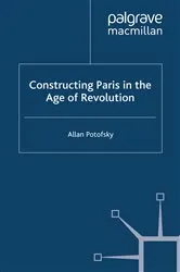 Book cover of Constructing Paris in the Age of Revolution by A. Potofsky
