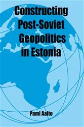 Book cover of Constructing Post-Soviet Geopolitics in Estonia by Pami Aalto