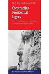 Book cover of Constructing Presidential Legacy by Michael Patrick Cullinane