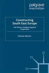 Book cover of Constructing South East Europe by Dimitar Bechev