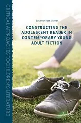 Book cover of Constructing the Adolescent Reader in Contemporary Young Adult Fiction by Elisabeth Rose Gruner