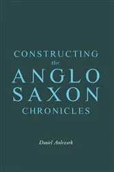 Book cover of Constructing the Anglo-Saxon Chronicles by Daniel Anlezark