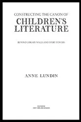 Book cover of Constructing the Canon of Children's Literature by Anne Lundin