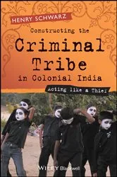 Book cover of Constructing the Criminal Tribe in Colonial India by Henry Schwarz