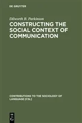 Book cover of Constructing the Social Context of Communication by Dilworth B. Parkinson