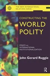 Book cover of Constructing the World Polity by John Gerard Ruggie