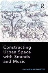 Book cover of Constructing Urban Space with Sounds and Music by Ricciarda Belgiojoso