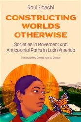 Book cover of Constructing Worlds Otherwise by Raúl Zibechi