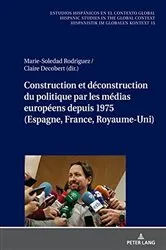 Book cover of Construction et déconstruction du politique par les médias européens depuis 1975 (Espagne, France, Royaume-Uni) by Christian von Tschilschke