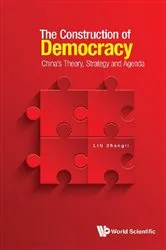 Book cover of Construction Of Democracy, The: China's Theory, Strategy And Agenda by Shangli Lin