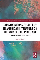 Book cover of Constructions of Agency in American Literature on the War of Independence by Martin Holtz