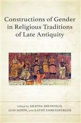 Book cover of Constructions of Gender in Religious Traditions of Late Antiquity by Shayna Sheinfeld