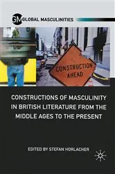 Book cover of Constructions of Masculinity in British Literature from the Middle Ages to the Present by S. Horlacher