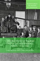 Book cover of Constructions of the Irish Child in the Independence Period, 1910-1940 by Ciara Boylan