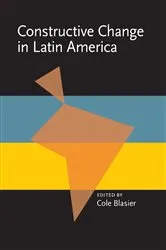 Book cover of Constructive Change in Latin America by Cole Blasier