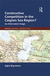 Book cover of Constructive Competition in the Caspian Sea Region by Agha Bayramov
