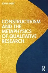 Book cover of Constructivism and the Metaphysics of Qualitative Research by John Paley