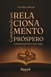 Book cover of Construindo um Relacionamento Próspero: Compreendendo o meu Lugar by Gustavo Prado