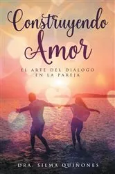 Book cover of Construyendo Amor by Dra. Silma Quiñones