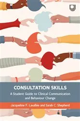 Book cover of Consultation Skills: A Student Guide to Clinical Communication and Behaviour Change by Jacqueline Lavallee