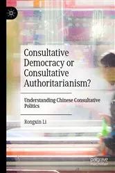 Book cover of Consultative Democracy or Consultative Authoritarianism? by Rongxin Li