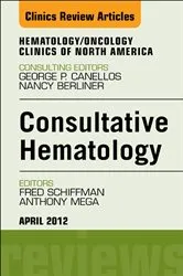 Book cover of Consultative Hematology, An Issue of Hematology/Oncology Clinics of North America by Schiffman MD, MACP, Fred J.