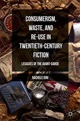 Book cover of Consumerism, Waste, and Re-Use in Twentieth-Century Fiction by Rachele Dini