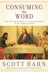 Book cover of Consuming the Word by Scott Hahn