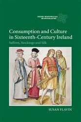 Book cover of Consumption and Culture in Sixteenth-Century Ireland by Susan Flavin