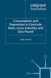 Book cover of Consumption and Depression in Gertrude Stein, Louis Zukovsky and Ezra Pound by L. Carson
