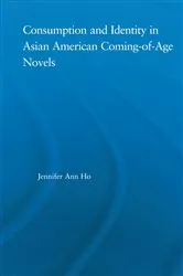 Book cover of Consumption and Identity in Asian American Coming-of-Age Novels by Jennifer Ho