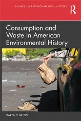 Book cover of Consumption and Waste in American Environmental History by Martin V. Melosi