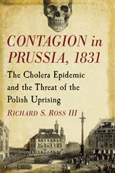 Book cover of Contagion in Prussia, 1831 by Richard S. III Ross