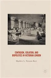 Book cover of Contagion, Isolation, and Biopolitics in Victorian London by Matthew Newsom Kerr