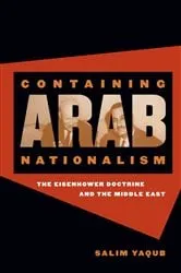 Book cover of Containing Arab Nationalism by Salim Yaqub