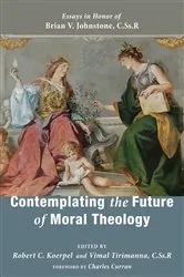 Book cover of Contemplating the Future of Moral Theology by Robert C. Koerpel
