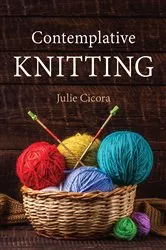 Book cover of Contemplative Knitting by Julie Cicora